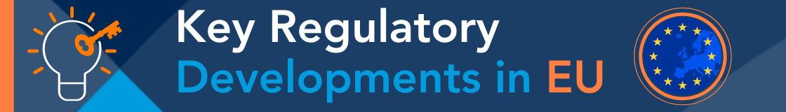 Newsletter Section - Key Regulatory Developments in EU_Summer Newsletter Section - Key Regulatory Developments in EU_Summer